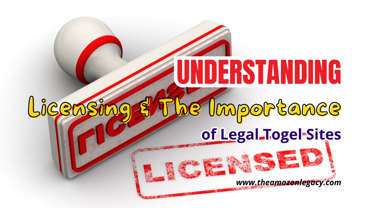 Understanding Licensing & The Importance of Legal Togel Sites